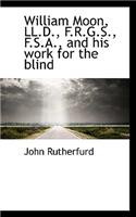 William Moon, LL.D., F.R.G.S., F.S.A., and His Work for the Blind