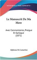 Le Manuscrit De Ma Mere: Avec Commentaires, Prolgue Et Epilogue (1871)(French)