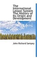 The International Lesson System the History of Its Origin and Development: (English)