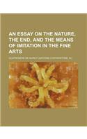 An Essay on the Nature, the End, and the Means of Imitation in the Fine Arts: (English)