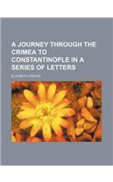 A Journey Through the Crimea to Constantinople in a Series of Letters: (English)