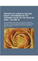 Reports of Cases in Law and Equity, Determined in the Supreme Court of the State of Iowa (Volume 36): (English)