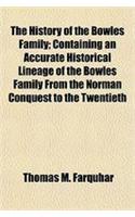 The History of the Bowles Family; Containing an Accurate Historical Lineage of the Bowles Family from the Norman Conquest to the Twentieth