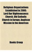 Religious Organizations Established in 2000: Lord Our Righteousness Church, Old Catholic Church in Europe, Anglican Mission in the Americas