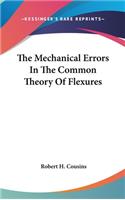 The Mechanical Errors in the Common Theory of Flexures