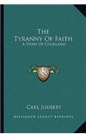 The Tyranny Of Faith