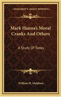 Mark Hanna's Moral Cranks and Others: A Study of Today