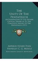 Unity of the Pentateuch: An Examination of the Higher Critical Theory as to the Composite Nature of the Pentateuch (1917)