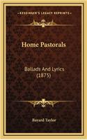 Home Pastorals: Ballads and Lyrics (1875)