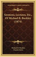 Sermons, Lectures, Etc., of Michael B. Buckley (1874)