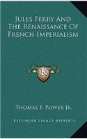 Jules Ferry And The Renaissance Of French Imperialism