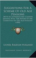 Suggestions For A Scheme Of Old Age Pensions: With An Introductory Chapter Dealing With The Report Of The Committee On Old Age Pensions (1898)(English)