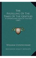 The Fulfilling Of The Times Of The Gentiles: A Conspicuous Sign Of The End (1847)(English)
