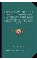Rome's Fate In The Latter Day, Among The Nations And Their Wars