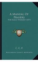 A Manual Of Prayers: For Family Worship (1877)