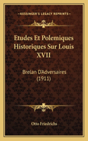 Etudes Et Polemiques Historiques Sur Louis XVII: Brelan D'Adversaires (1911)