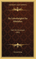 Die Liebesthatigkeit Des Mittelalters: Nach Den Kreuzzugen (1883)