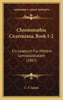 Chrestomathia Ciceroniana, Book 1-2