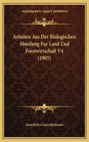 Arbeiten Aus Der Biologischen Abteilung Fur Land Und Forstwirtschaft V4 (1905)