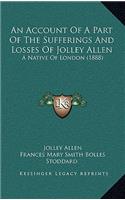An Account Of A Part Of The Sufferings And Losses Of Jolley Allen