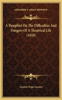 A Pamphlet On The Difficulties And Dangers Of A Theatrical Life (1810)