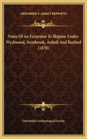 Notes Of An Excursion To Shipton-Under-Wychwood, Swinbrook, Asthall And Burford (1870)