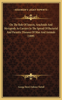 On The Role Of Insects, Arachnids And Myriapods As Carriers In The Spread Of Bacterial And Parasitic Diseases Of Man And Animals (1899)