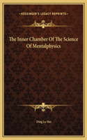 The Inner Chamber Of The Science Of Mentalphysics
