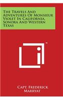 Travels And Adventures Of Monsieur Violet In California, Sonora And Western Texas