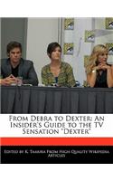 From Debra to Dexter: An Insider's Guide to the TV Sensation Dexter