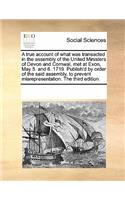 A True Account of What Was Transacted in the Assembly of the United Ministers of Devon and Cornwal, Met at Exon, May 5. and 6. 1719. Publish'd by Order of the Said Assembly, to Prevent Misrepresentation. the Third Edition.