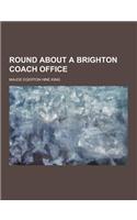 Round about a Brighton Coach Office