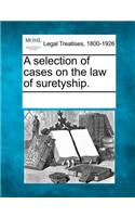 A selection of cases on the law of suretyship.: (English)