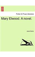 Mary Elwood. a Novel.