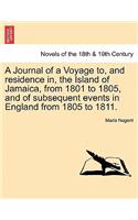 Journal of a Voyage to, and residence in, the Island of Jamaica, from 1801 to 1805, and of subsequent events in England from 1805 to 1811. VOL. I