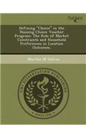 Defining Choice in the Housing Choice Voucher Program: The Role of Market Constraints and Household Preferences in Location Outcomes