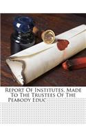 Report of Institutes, Made to the Trustees of the Peabody Education Fund