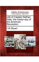 Life of Captain Nathan Hale, the Martyr-Spy of the American Revolution.