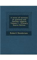 Series of Sermons on Practical and Familiar Subjects Volume 2: (English)