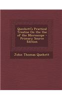 Queckett's Practical Treatise on the Use of the Microscope
