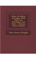 Notes on Motor Carriages: With Hints for Purchasers and Users: (English)