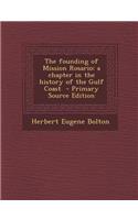 The Founding of Mission Rosario: A Chapter in the History of the Gulf Coast: (English)