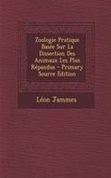 Zoologie Pratique Basee Sur La Dissection Des Animaux Les Plus Repandus - Primary Source Edition