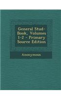 General Stud-Book, Volumes 1-2 - Primary Source Edition