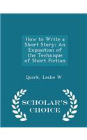 How to Write a Short Story; An Exposition of the Technique of Short Fiction - Scholar's Choice Edition