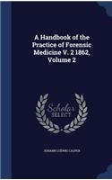 A Handbook of the Practice of Forensic Medicine V. 2 1862, Volume 2