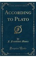 According to Plato (Classic Reprint)