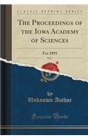 The Proceedings of the Iowa Academy of Sciences, Vol. 1: For 1893 (Classic Reprint)