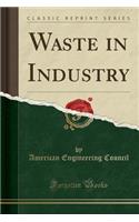 Waste in Industry (Classic Reprint)
