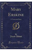 Mary Erskine: A Franconia Story (Classic Reprint)